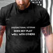 Dysfunctional Veteran Does Not Play Well With Others Dysfunctional Vet Leave Me Alone Printed 2D Unisex T-Shirt