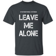 Dysfunctional Veteran Leave Me Alone Text Printed 2D Unisex T-Shirt