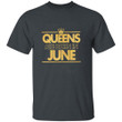 Queens Are Born In June Printed 2D Unisex T-Shirt