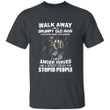 Walk Away I Am A Grumpy Old Man I Have Anger Issues Printed 2D Unisex T-Shirt