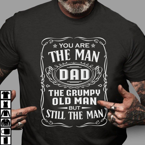You Are The Man Dad The Grumpy Old Man But Still The Man T-Shirt Father's Day T-Shirt Daddy Shirt