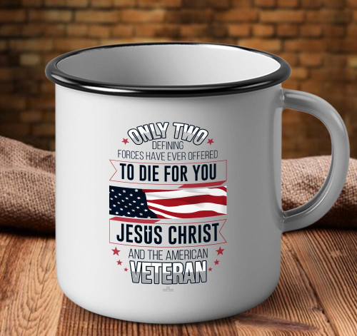 Veteran Mugs Only Two Defining Forces Have Ever Offered To Die For You Camping Mug