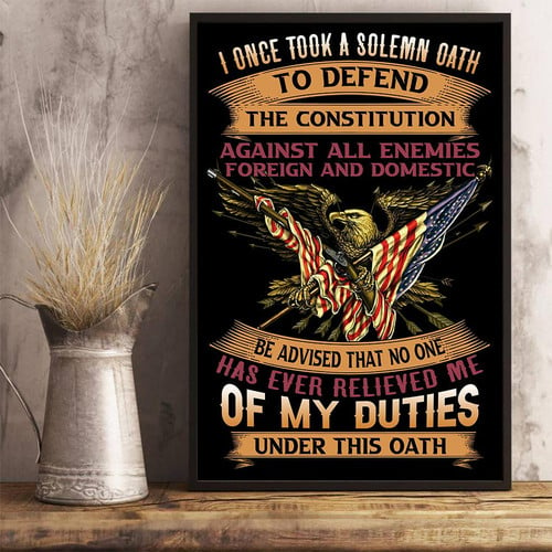 Veteran Poster I Once Took A Solemn Oath To Defend The Constitution Poster 24x36