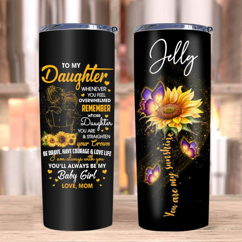 Personalized To My Daughter Whenever You Feel Overwhelmed Stainless Steel Tumbler, Gift For Daughter