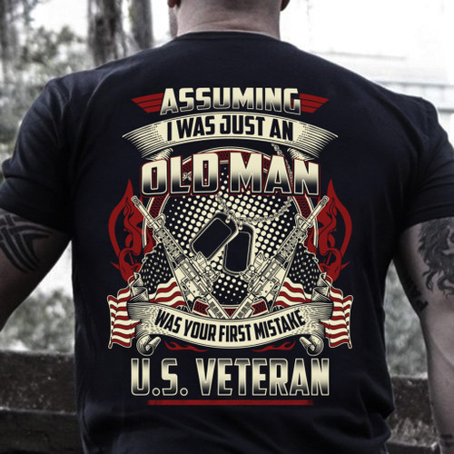 Veteran Shirt - Father's Day Gift For Dad, Assuming I Was Just An Old Man Was Your First Mistake Unisex T-Shirt