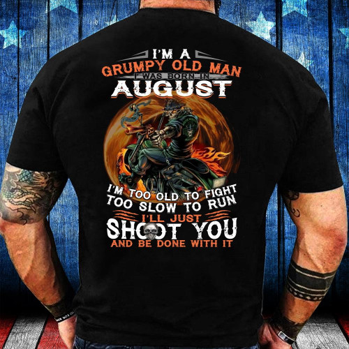 I Was Born In August I'm Too Old To Fight Shirt