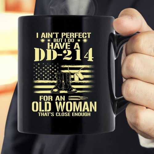 Veteran Mug, Mother's Day Gift, I Ain't Perfect But I Do Have A DD-214 For An Old Woman Mug