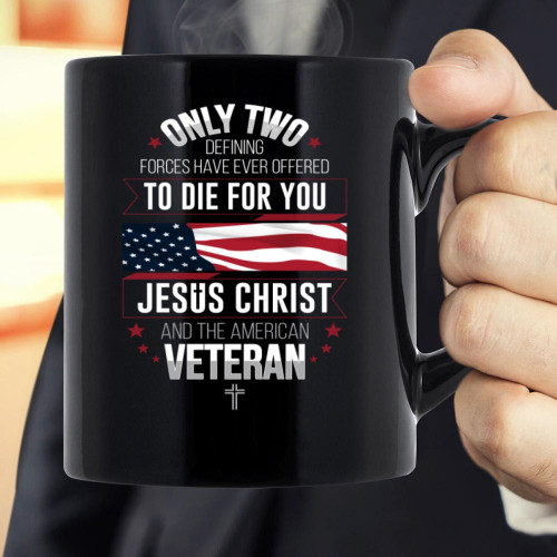 Veteran Mug Only Two Defining Forces Have Ever Offered To Die For You Mug