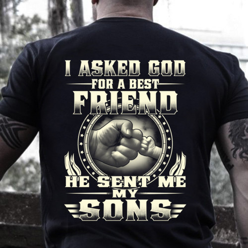 I Asked God For A Best Friend He Sent Me My Sons T-Shirt