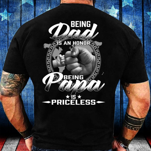 Being Dad Is An Honor Being Papa Is Priceless T-Shirt