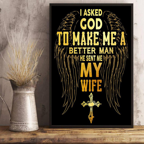 Veteran Poster I Asked God To Make Me A Better Man He Sent Me My Wife Poster 24x36
