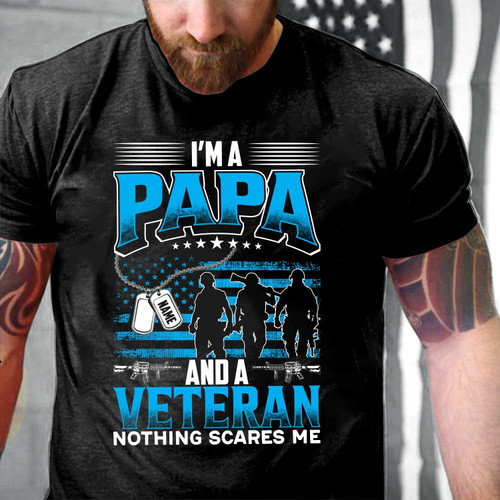 Veteran Custom Shirt I'm A Papa And A Veteran Nothing Scares Me Personalized Gift For Veteran Dad T-Shirt