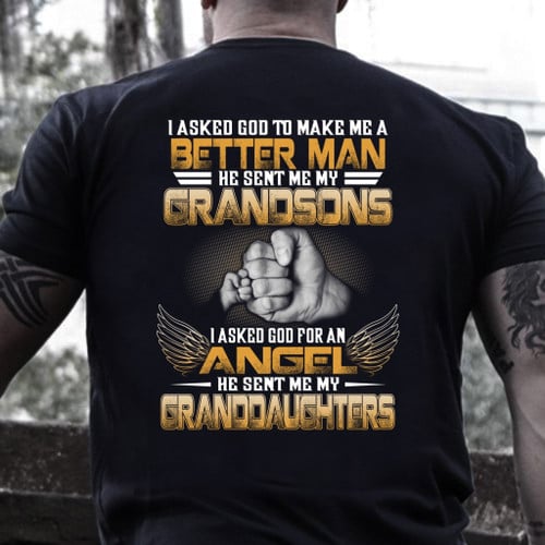 I Asked God To Make Me A Better Man He Sent Me My Grandsons T-Shirt