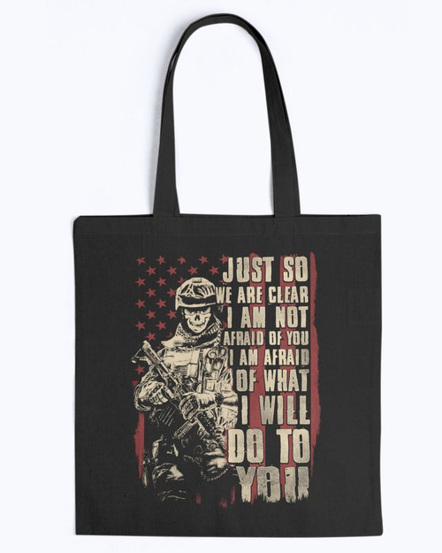 Veterans - Just So We Are Clear I Am Not Afraid Of You I Am Afraid Of What I Will Do To You Tote