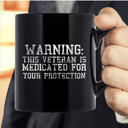 Warning This Veteran Is Medicated For Your Protection Mug