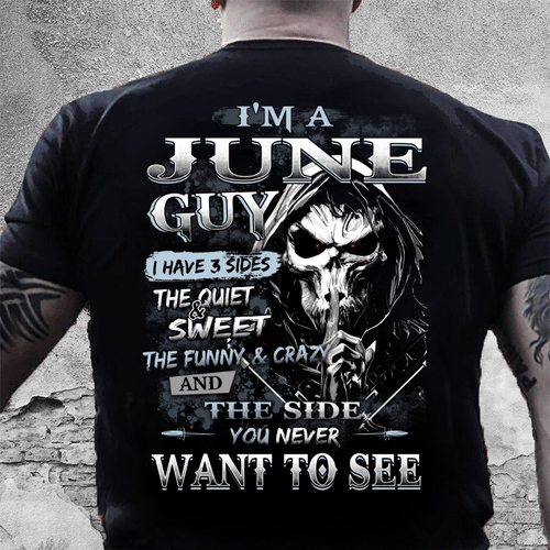 I Am A June Guy I Have 3 Sides The Quiet & Sweet You Never Want To See T-Shirt