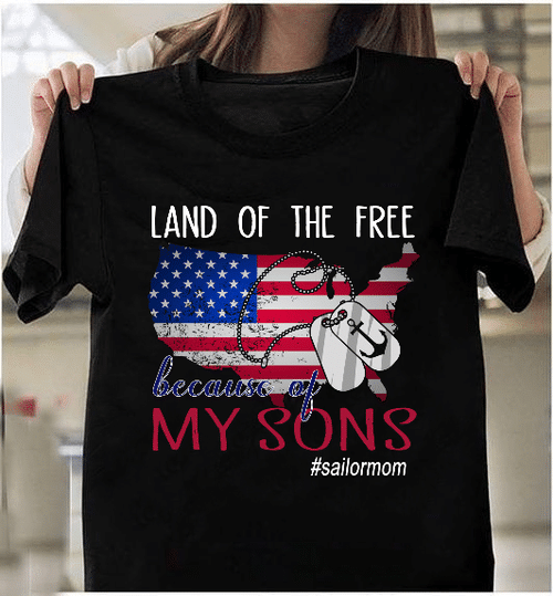 Land Of The Free Because Of My Sons, Gift For Sailor Mom T-Shirt