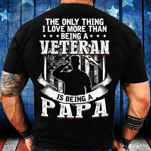 The Only Thing I Love More Than Being A Veteran Papa T-Shirt