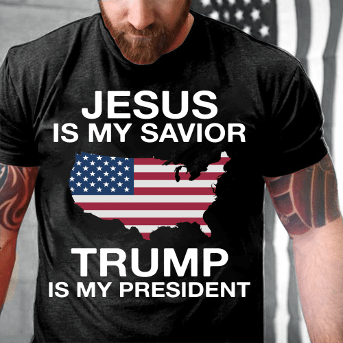 Jesus Is My Savior Trump Is My President T-Shirt