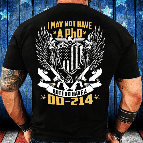 Veteran Shirt I May Not Have A PHD But I Do Have A DD-214 T-Shirt