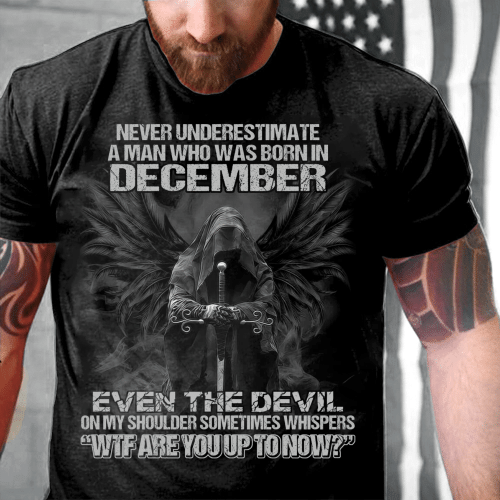 Never Underestimate A Man Who Was Born In December Even The Devil T-Shirt