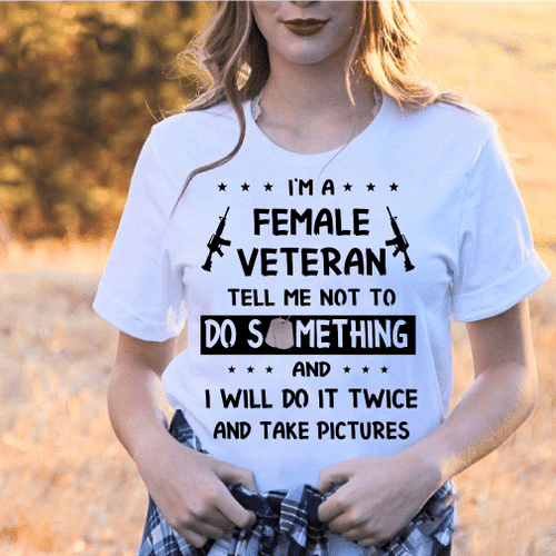 I'm A Female Veteran Tell Me Not To Do Something T-Shirt