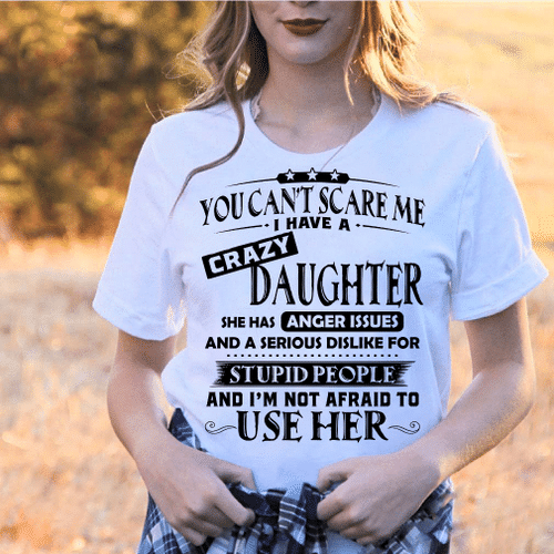 You Can't Scare Me I Have A Crazy Daughter T-Shirt