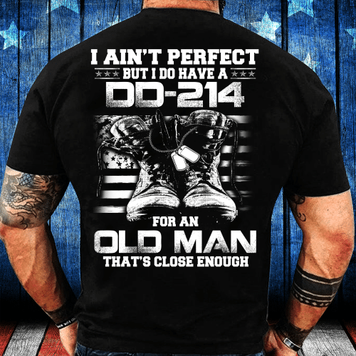 I Ain't Perfect But I Do Have A DD-214 For An Old Man That's Close Enough T-Shirt