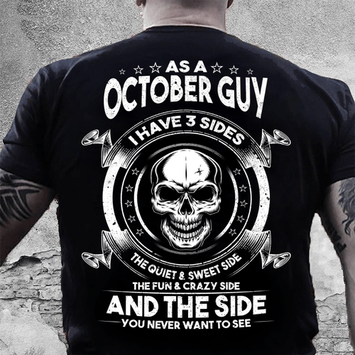 As A October Guy I Have 3 Sides The Quiet & Sweet Side T-Shirt