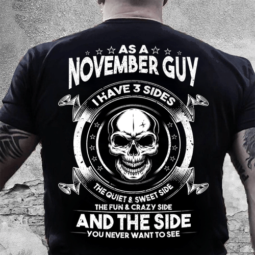 As A November Guy I Have 3 Sides The Quiet & Sweet Side T-Shirt