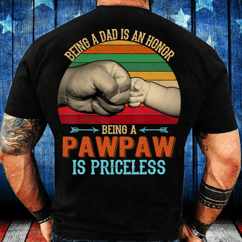 Being A Dad Is An Honor Being A Pawpaw Is Priceless T-Shirt
