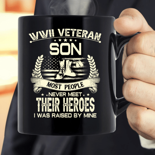 WWII Veteran Son Most People Never Meet Their Heroes I Was Raise By Mine Mug
