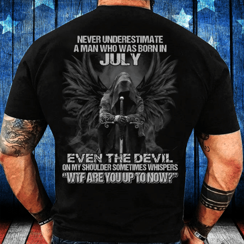 Never Underestimate A Man Who Was Born In July Even The Devil T-Shirt