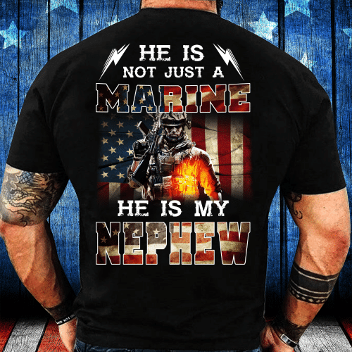 Marine Shirt He Is Not Just A Marine He Is My Nephew T-Shirt