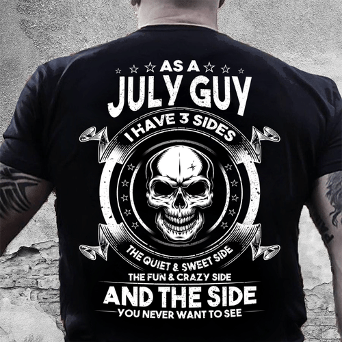 As A July Guy I Have 3 Sides The Quiet & Sweet Side T-Shirt