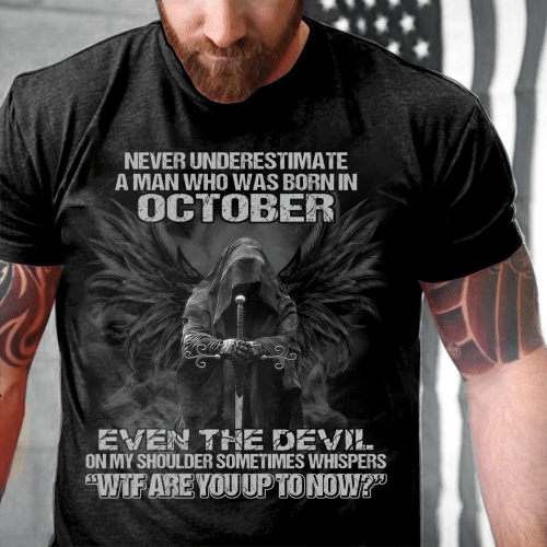 Never Underestimate A Man Who Was Born In October Even The Devil T-Shirt