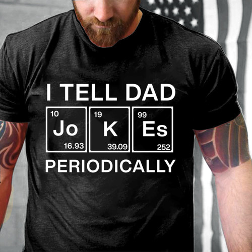 Father's Day Shirt, I Tell Dad Periodically T-Shirt KM2805