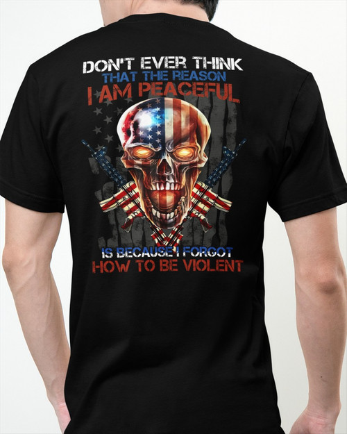Don't Ever Think That The Reason I Am Peaceful - US Patriot Shirt Classic T-Shirt