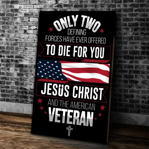 Veteran Canvas Only Two Defining Forces Have Ever Offered To Die For You Canvas