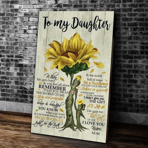 To My Daughter When Life Gets Hard And You Feel All Alone Remember Sunflower Canvas