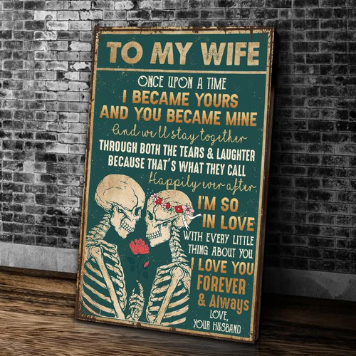 To My Wife Once Upon A Time I Became Yours And You Became Mine Canvas, Valentine's Gift, Valentine Day