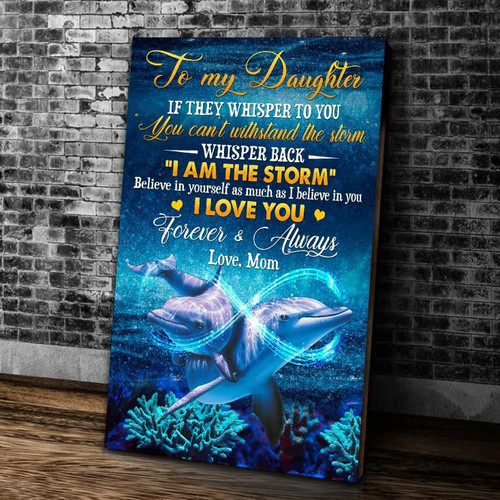 To My Daughter If They Whisper To You You Can't Withstand The Storm Dolphin Ocean Canvas