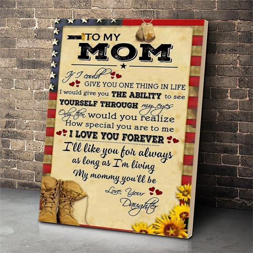 Gift For Mother's Day, Personalized To My Mom Soldier Canvas If I Could Give You One Thing In Life Veteran Canvas