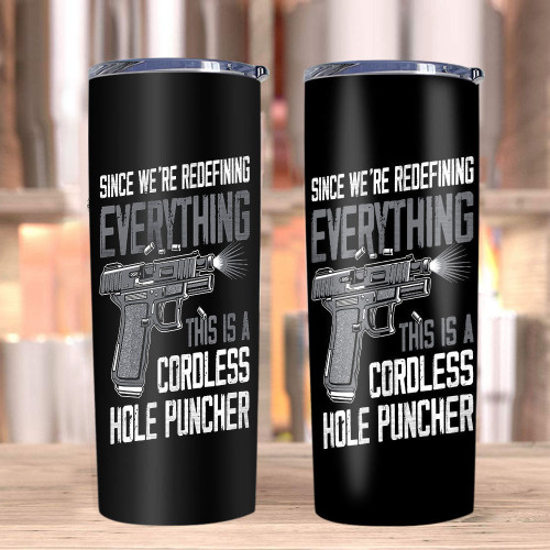 Veteran Gun Tumbler, Since We're Redefining Everything This Is A Cordless Hole Puncher Skinny Tumbler