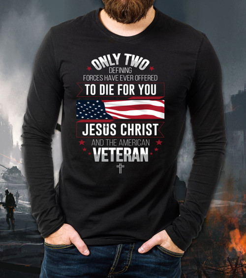 Only Two Defining Forces Have Ever Offered To Die For You Long Sleeve