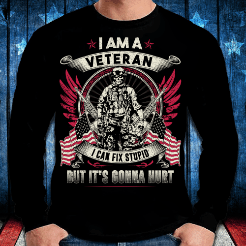 I Am A Veteran I Can Fix Stupid Long Sleeve