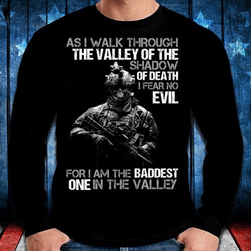 As I Walk Through The Valley Of The Shadow Of Death I Fear No Evil For I Am The Baddest Long Sleeve