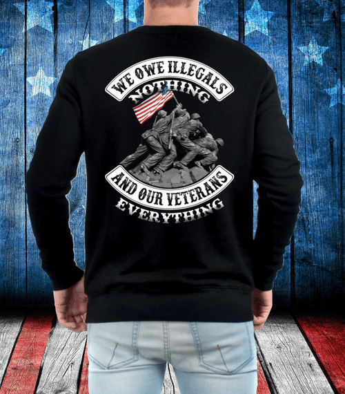 We Owe Illegals Nothing And Our Veterans Crewneck Sweatshirt
