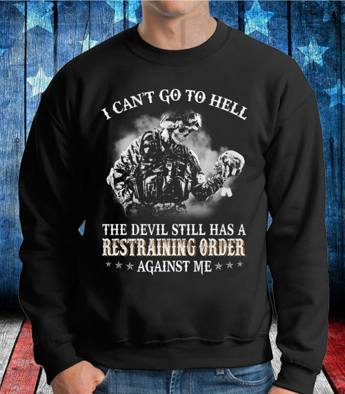 I Can't Go To Hell The Devil Still Has A Restraining Order Against Me Sweatshirt (Front Ver.)