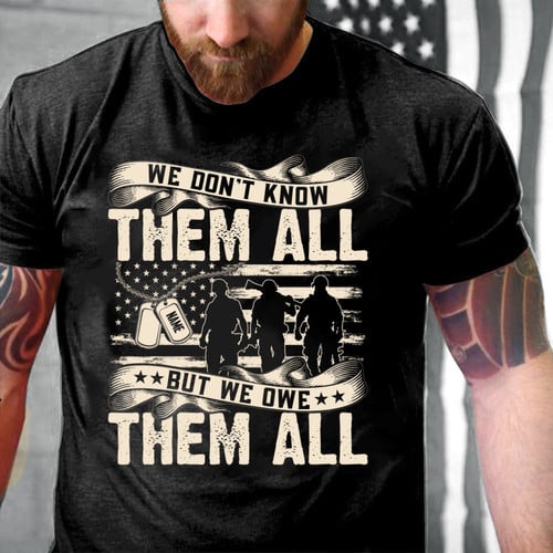 Personalized We Don't Know Them All But We Owe Them AllT-Shirt